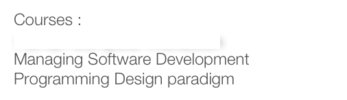 Courses :
Human Computer Interaction
Managing Software Development
Programming Design paradigm
