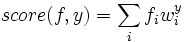 \begin{displaymath}
\mbox{score}(f,y) = \sum_i f_i w^y_i
\end{displaymath}