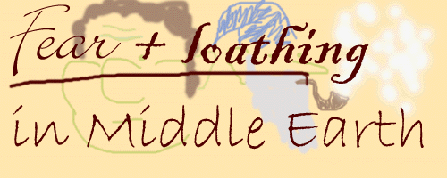 Fear and Loathing in
Middle Earth